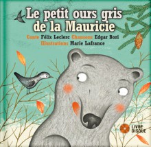 Le petit ours gris de la Mauricie - Félix Leclerc, Marie Lafrance