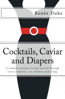 Cocktails, Caviar and Diapers - Renee Duke