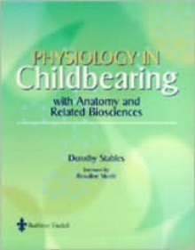 Physiology in Childbearing: With Anatomy and Related Biosciences - Dot Stables, Barbara Novak