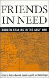 Friends in Need: Burden-Sharing in the Gulf War - Andrew Bennett, Joseph Lepgold, Danny Unger, Andrew Bennet