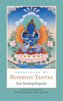 Principles of Buddhist Tantra - Kirti Tsenshap Rinpoche, Ian Coghlan, Voula Zarpani