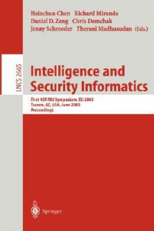 Intelligence and Security Informatics: First Nsf/Nij Symposium, Isi 2003, Tucson, AZ, USA, June 2-3, 2003, Proceedings - Hsinchun Chen