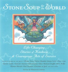 Stone Soup for the World: Life-Changing Stories of Kindness & Courageous Acts of Service - Marianne Larned, Colin Powell, Marianne Larned, Marianne Larned