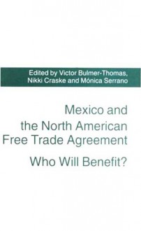 Mexico and the North American Free Trade Agreement: Who Will Benefit? - Victor Bulmer-Thomas