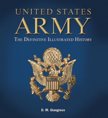 United States Army: The Definitive Illustrated History - D.M. Giangreco