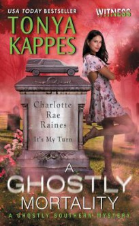 A Ghostly Mortality: A Ghostly Southern Mystery (Ghostly Southern Mysteries) - Tonya Kappes