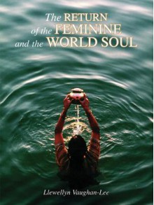 The Return of the Feminine and the World Soul - Llewellyn Vaughan-Lee