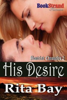 His Desire [Montclair Chronicles 2] (Bookstrand Publishing Romance) - Rita Bay