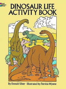 Dinosaur Life Activity Book - Donald Silver, Patricia Wynne