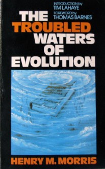 The Troubled Waters of Evolution - Henry M. Morris III