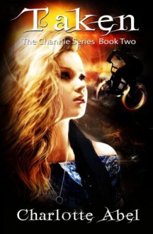 Taken: The Channie Series: Book Two by Charlotte Abel (2012-01-27) - Charlotte Abel