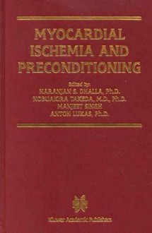 Myocardial Ischemia and Preconditioning - Naranjan S. Dhalla, Nobuakira Takeda, Manjeet Singh, Anton Lukas