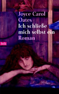 Ich Schließe Mich Selbst Ein - Joyce Carol Oates