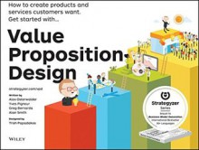 Value Proposition Design: How to Create Products and Services Customers Want - Alexander Osterwalder, Yves Pigneur, Patricia Papadakos, Gregory Bernarda, Alan Smith