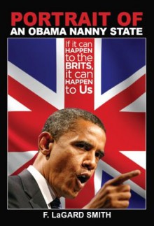 Portrait of an Obama Nanny State: If It Can Happen To The Brits, It Can Happen To Us - F. LaGard Smith