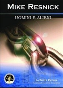 Uomini e alieni - Mike Resnick