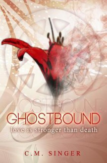 Ghostbound - Love Is Stronger Than Death - C.M. Singer, Diane Ashfield, Claudia Rapp