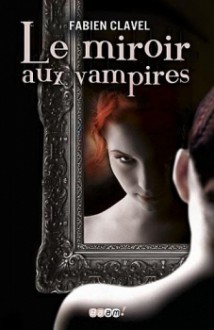 Le miroir aux vampires - Fabien Clavel