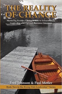 The Reality of Change: Mastering Positive Change is Key to Extraordinary Leadership and Optimal Business Outcomes (The Rising Tide Leadership Series Book 2) - Fred Johnson, Paul Metler