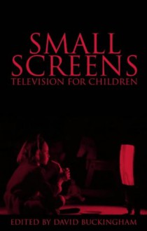 Small Screens - David Buckingham