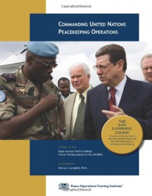 Commanding United Nations Peacekeeping Operations - Major General Tim Ford (Retd), Ph.D. Harvey J. Langholtz, Tim Ford