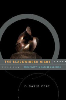 The Blackwinged Night: Creativity In Nature And Mind - F. David Peat