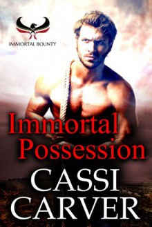 Immortal Possession (Immortal Bounty) - Cassi Carver