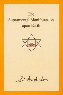 The Supramental Manifestation Upon Earth - Śrī Aurobindo