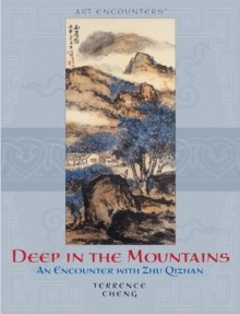 Deep in the Mountains: An Encounter with Zhu Qizhan - Terrence Cheng