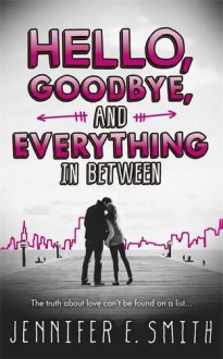 Hello, Goodbye, and Everything in Between - Jennifer E. Smith