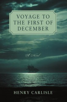 Voyage to the First of December - Henry Carlisle