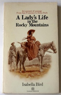 A lady's life in the Rocky Mountains - Isabella L Bird