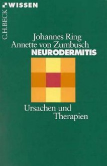 Neurodermitis: Ursachen Und Therapien - Johannes Ring, Annette von Zumbusch