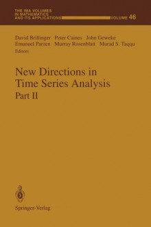 New Directions in Time Series Analysis: Part II (The IMA Volumes in Mathematics and its Applications) - David Brillinger, Peter Caines, John Geweke, Emanuel Parzen, Murray Rosenblatt, Murad S. Taqqu