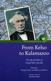 From Kelso to Kalamazoo: The Life and Times of George Taylor, 1803-1891 - Alexander Fenton