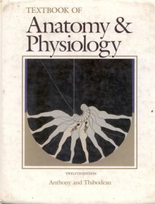 Textbook of Anatomy & Physiology - Catherine Parker Anthony, Gary A. Thibodeau