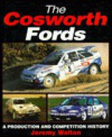 The Cosworth Fords: A Production and Competition History - Jeremy Walton