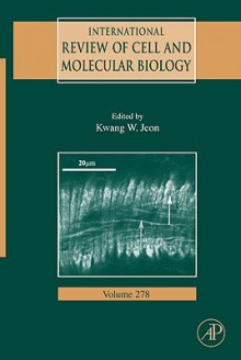 International Review of Cell and Molecular Biology, Volume 278 - Kwang W. Jeon