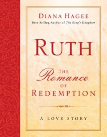 Ruth: The Romance of Redemption - Diana Hagee