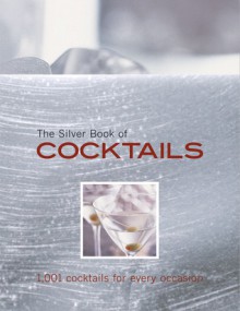 The Silver Book of Cocktails: 1,001 Cocktails for Every Occasion - Carla Bardi