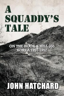 A Squaddy's Tale: Memories of the Korean War - John Hatchard