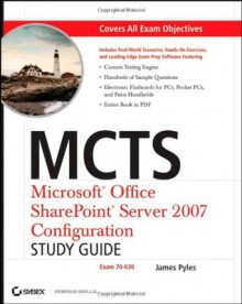 MCTS: Microsoft Office SharePoint Server 2007 Configuration Study Guide: Exam 70-630 - James Pyles