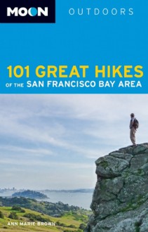 Moon 101 Great Hikes of the San Francisco Bay Area - Ann Marie Brown