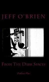 From The Dark Spaces - Jeff O'Brien