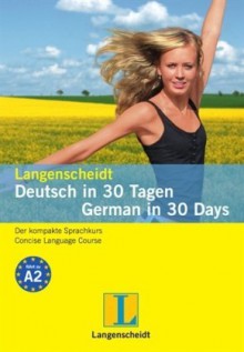 Langenscheidt Deutsch In 30 Tagen / German In 30 Days: Der Kompakte Sprachkurs / A Language Course For Beginners - Langenscheidt, Angelika G Beck