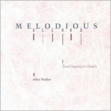 Melodious Accord: Good Singing in Church - Alice Parker