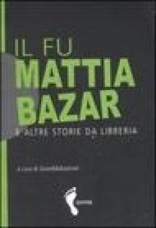 Il fu Mattia Bazar e altre storie da libreria - Grandi & Associati, Stefano Tettamanti