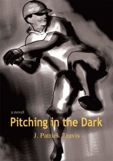 Pitching in the Dark - John Travis