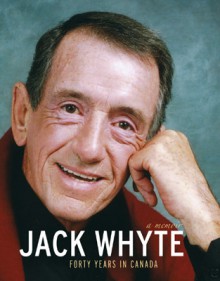 Jack Whyte: Forty Years in Canada: A Memoir - Jack Whyte