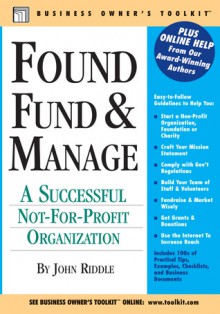 Found, Fund & Manage a Successful Not-for-Profit Organization - John Riddle